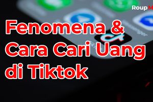 Fenomena Tiktok dan Cara Mendapatkan Uang Dari Tiktok