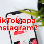 Mana Yang Lebih Baik Untuk Bisnis dan Jualan? TikTok atau Instagram