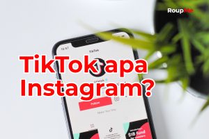 Mana Yang Lebih Baik Untuk Bisnis dan Jualan? TikTok atau Instagram